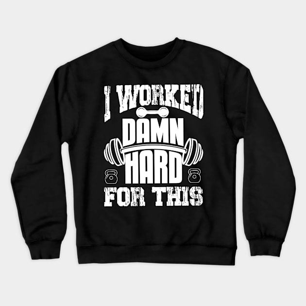 I Worked Damn Hard For This | Motivational & Inspirational | Gift or Present for Gym Lovers Crewneck Sweatshirt by MikusMartialArtsStore